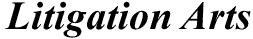 LITIGATION ARTS